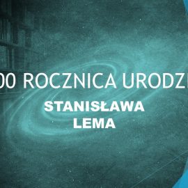 Setna rocznica urodzin Stanisława Lema Setna rocznica urodzin Stanisława Lema